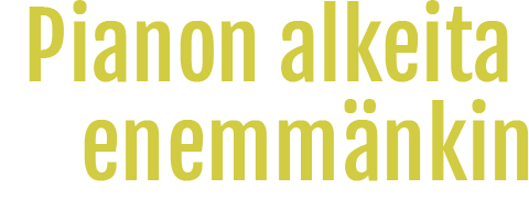 Pianon alkeita ja enemmänkin